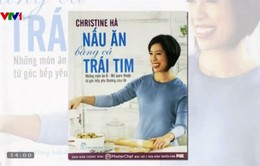 “Nấu ăn bằng cả trái tim” - Sách dạy nấu ăn đặc biệt của Christine Hà
