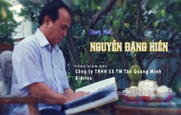 Tự hào miền Trung: Doanh nhân Nguyễn Đặng Hiến - Nâng tầm thương hiệu Việt