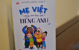 Tiếng Anh thật đơn giản với “Mẹ Việt giúp con học tốt tiếng Anh”