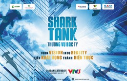 Shark Tank - Cơ hội biến khát vọng thành hiện thực của startup Việt