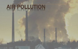 7 triệu người thiệt mạng mỗi năm do ô nhiễm không khí