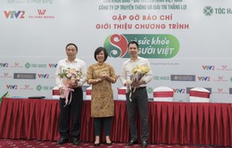 Chương trình “Vì sức khỏe người Việt” có giờ phát sóng mới