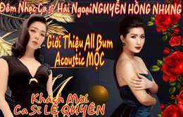 Lệ Quyên khích lệ Nguyễn Hồng Nhung làm đêm nhạc riêng