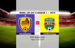 VIDEO Highlights: CLB Quảng Nam 1-2 Becamex Bình Dương (Vòng 13 Wake-up 247 V.League 1-2019)