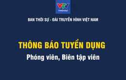 Ban Thời sự, Đài Truyền hình Việt Nam thông báo tuyển dụng