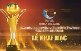 VIDEO: Lễ khai mạc giải bóng chuyền nữ quốc tế VTV Cup Tôn Hoa Sen 2019