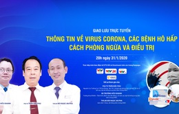 Đón xem GLTT: Thông tin về virus Corona, các bệnh hô hấp - Cách phòng ngừa và điều trị (20h, 31/1)