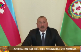 Azerbaijan đặt điều kiện ngừng bắn với Armenia