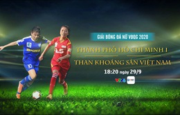 Vòng 3 giải VĐQG nữ – Cúp Thái Sơn Bắc 2020: CLB TP Hồ Chí Minh - Than Khoáng sản Việt Nam (18h20 ngày 29/9 trên VTV6)