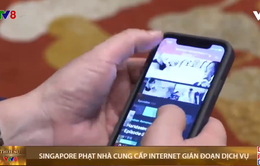 Singapore phạt nhà cung cấp internet gián đoạn dịch vụ