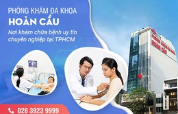 Đa khoa Hoàn Cầu: Nơi khám chữa bệnh uy tín chuyên nghiệp tại TP Hồ Chí Minh