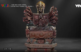"Giải mã cuộc sống": Hành trình trở thành báu vật quốc gia của pho tượng Phật cổ