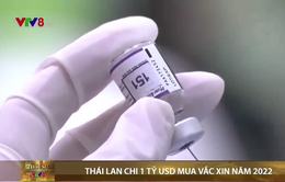 Thái Lan chi 1 tỉ USD để mua vaccine ngừa COVID-19 trong năm 2022