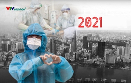 Dấu ấn Y tế năm 2021: Những nỗ lực không ngừng nơi tuyến đầu chống dịch