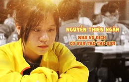 Gặp gỡ nhà vô địch cờ vua trẻ thế giới 14 tuổi Nguyễn Thiên Ngân