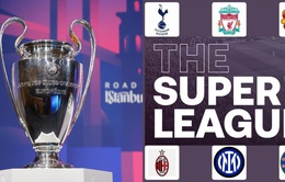 Vì Super League, UEFA họp bàn đưa ra thể thức mới của Champions League