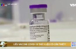 Liều vắc-xin thứ 3 ngừa COVID-19 có cần thiết trong cuộc chiến chống biến thể Delta?