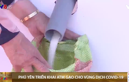 Phú Yên mở điểm ATM gạo đầu tiên tiếp sức mùa dịch COVID-19