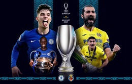 Siêu cúp châu Âu | Chelsea - Villarreal | 02h00 ngày 12/8