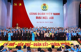 Đại hội XIII Công đoàn Việt Nam sẽ được tổ chức trong năm 2023