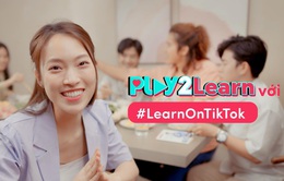 TikTok khởi động chiến dịch "Play2Learn"