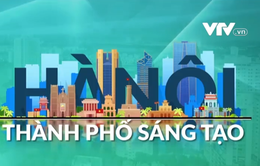 Lợi thế phát triển thành phố sáng tạo ở Hà Nội