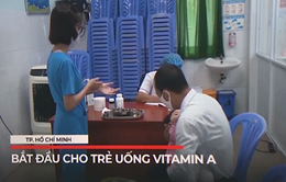 TP. Hồ Chí Minh bắt đầu cho trẻ uống vitamin A sau thời gian tạm hoãn