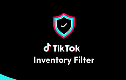 TikTok ra mắt giải pháp hỗ trợ quảng cáo Inventory Filter