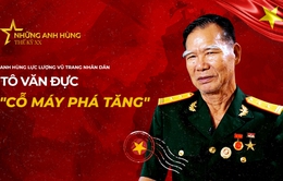 Anh hùng LLVTNDVN Tô Văn Đực – Cỗ máy phá tăng của Quân đội Nhân dân Việt Nam: "Bom đạn đã tránh tôi để tôi sống"