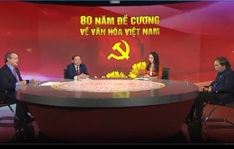 Đề cương về văn hóa Việt Nam 1943: 80 năm vẹn nguyên những giá trị cốt lõi