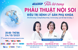 Tư vấn trực tuyến: “Tiến bộ trong phẫu thuật nội soi điều trị bệnh lý sản phụ khoa”