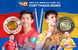Siêu Cúp Bóng đá Quốc gia 2023: CLB Công An Hà Nội vs Đông Á Thanh Hoá | 17h00 ngày 6/10