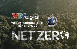 VTV Digital với loạt chương trình tiên phong về Net Zero: Khai phá càng sớm, hiệu ứng lan toả càng tích cực