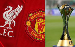 Liverpool và Man Utd hết cơ hội dự FIFA Club World Cup 2025