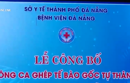 Bệnh viện Đà Nẵng công bố thành công ca ghép tế bào gốc tự thân