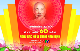 THTT Lễ kỷ niệm 60 năm Ngày Bác Hồ về thăm Nam Định (20h10, 19/5, VTV1)