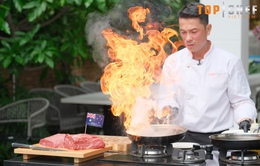 Mãn nhãn trước màn làm lửa bùng cháy của đầu bếp "Top Chef Việt Nam"