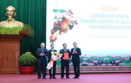 Công bố quy hoạch tỉnh Kon Tum thời kỳ 2021 - 2030, tầm nhìn đến 2050