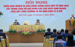 Thủ tướng chủ trì Hội nghị Triển khai nhiệm vụ điều hành chính sách tiền tệ năm 2024