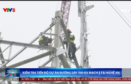 Kiểm tra tiến độ dự án đường dây 500 kV mạch 3 tại Nghệ An