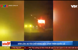 Đắk Lắk: Xe tải chở hàng bốc cháy trên quốc lộ 26
