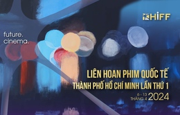 Liên hoan phim quốc tế TP Hồ Chí Minh - Sự kiện điện ảnh tâm điểm của tháng 4