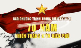Các chương trình trọng điểm kỷ niệm 70 năm Chiến thắng Điện Biên Phủ trên VTV