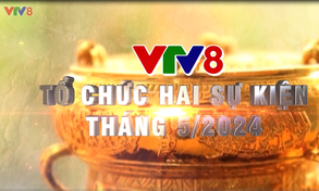 Những sự kiện thể thao văn hóa được VTV8 tổ chức trong tháng 5-2024 tại Thanh Hóa