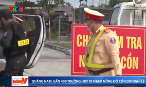 Quảng Nam: Gần 400 trường hợp vi phạm nồng độ cồn dịp nghỉ Lễ