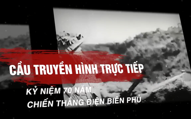 Cầu truyền hình đặc biệt kỷ niệm 70 năm Chiến thắng Điện Biên Phủ: Từ quá khứ đến hiện tại và tương lai