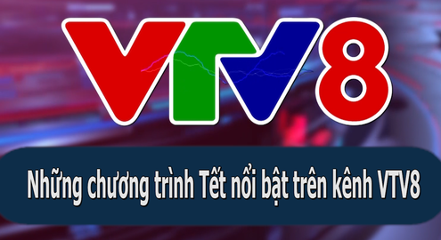 Những chương trình Tết nổi bật trên kênh VTV8