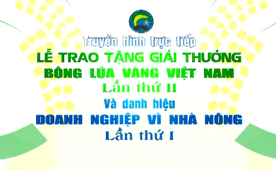 Lễ trao tặng giải thưởng Bông lúa vàng Việt Nam lần thứ II (THTT, 20h, VTV2)
