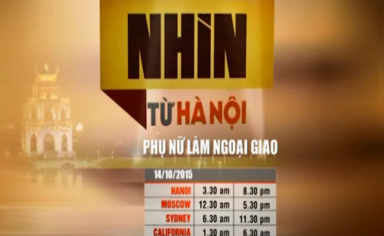 Nhìn từ Hà Nội: Phụ nữ làm ngoại giao (20h30, VTV4)