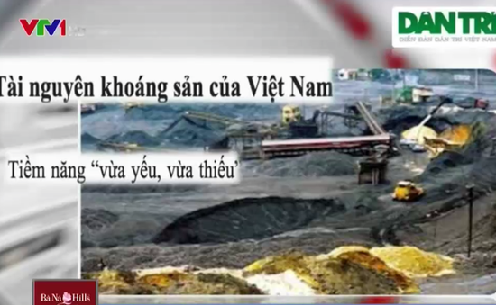 Khai thác khoáng sản Việt Nam vừa yếu, vừa thiếu!